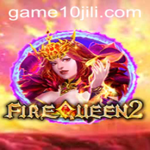 FireQueen2: A Dazzling Gaming Experience Enhanced by 10JILI